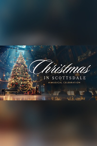 Christmas in Scottsdale - A Musical Celebration 2025 Christmas in Scottsdale - A Musical Celebration 2025