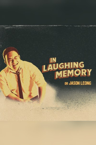 Dr Jason Leong : In Laughing Memory